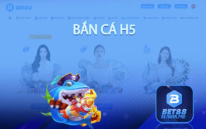 Bắn cá H5 của nhà cái Bet88